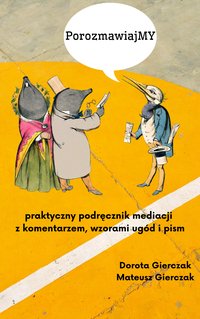 PorozmawiajMY praktyczny podręcznik mediacji z komentarzem, wzorami ugód i pism - Dorota Gierczak - ebook