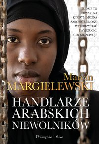 Handlarze Arabskich Niewolników - Marcin Margielewski - ebook