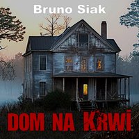 Dom na krwi - Bruno Siak - audiobook