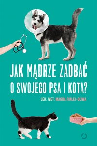 Jak mądrze zadbać o swojego psa i kota? - Magda Firlej-Oliwa - ebook