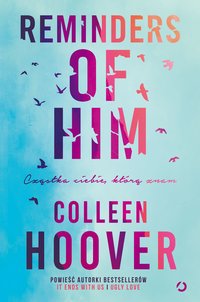 Reminders of Him. Cząstka ciebie, którą znam - Colleen Hoover - ebook