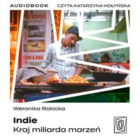 Indie. Kraj miliarda marzeń - Weronika Rokicka - audiobook