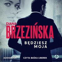 Będziesz moja - Diana Brzezińska - audiobook