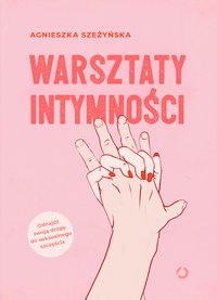 Warsztaty intymności - Agnieszka Szeżyńska - ebook