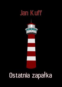 Ostatnia zapałka - Jan Kuff - ebook