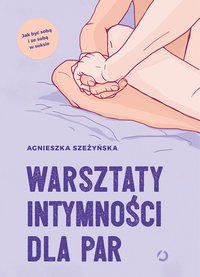 Warsztaty intymności dla par - Agnieszka Szeżyńska - ebook