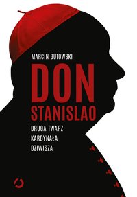 Don Stanislao. Druga twarz kardynała Dziwisza - Marcin Gutowski - ebook