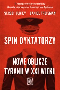 Spin dyktatorzy. Nowe oblicze tyranii w XXI wieku - Sergei Guriev - ebook