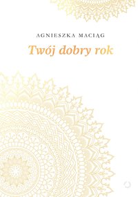 Twój dobry rok - Agnieszka Maciąg - ebook