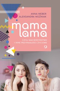 Mama lama, czyli macierzyństwo i inne przypadłości życiowe - Anna Weber - ebook
