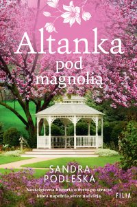 Altanka pod magnolią - Sandra Podleska - ebook
