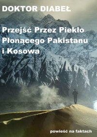 Przejść przez piekło płonącego Pakistanu i Kosowa - Doktor Diabeł - ebook