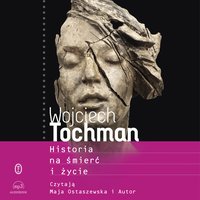 Historia na śmierć i życie - Wojciech Tochman - audiobook
