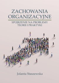 Zachowania organizacyjne. Spojrzenie na problemy teorii i praktyki - Jolanta Staszewska - ebook