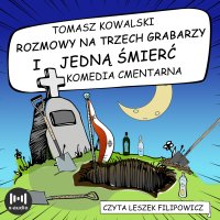 Rozmowy na trzech grabarzy i jedną śmierć - Tomasz Kowalski - audiobook