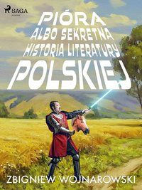 Pióra albo sekretna historia literatury polskiej - Zbigniew Wojnarowski - ebook