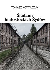 Śladami białostockich Żydów - Tomasz Kowalczuk - ebook