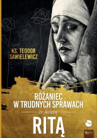 Różaniec w trudnych sprawach ze świętą Ritą - ks. Teodor Sawielewicz - ebook