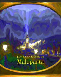 Maleparta - Józef Ignacy Kraszewski - ebook