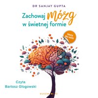 Zachowaj mózg w świetnej formie - Sanjay Gupta - audiobook