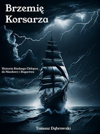 Brzemię Korsarza - Historia Biednego Chłopca do Niesławy i Bogactwa - Tomasz Dabrowski - ebook