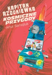 Kapitan Rzodkiewka. Kosmiczne przygody - Artur Samojluk - ebook