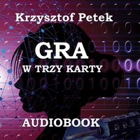 Gra w trzy karty - Krzysztof Petek - audiobook