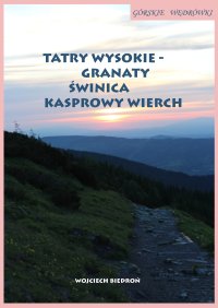 Górskie wędrówki. Tatry Wysokie – Granaty Świnica Kasprowy Wierch - Wojciech Biedroń - ebook
