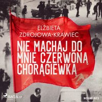 Nie machaj do mnie czerwoną chorągiewką - Elżbieta Zdrojowa-Krawiec - audiobook