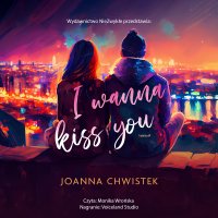 I Wanna Kiss You - Joanna Chwistek - audiobook