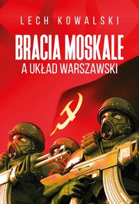 Bracia Moskale a Układ Warszawski - Lech Kowalski - ebook