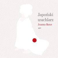 Japoński wachlarz - Joanna Bator - audiobook