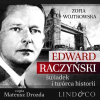 Edward Raczyński. Świadek i twórca historii - Zofia Wojtkowska - audiobook