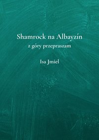 Shamrock na Albayzín - z góry przepraszam - Isa Jmiel - ebook