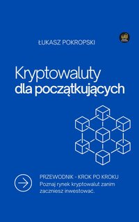 Kryptowaluty dla początkujących - Łukasz Pokropski - ebook