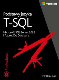 Podstawy języka T-SQL. Microsoft SQL Server 2022 i Azure SQL Database - Itzik Ben-Gan - ebook