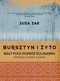 Bursztyn i żyto. Bałtycka podróż kulinarna - Zuza Zak - ebook