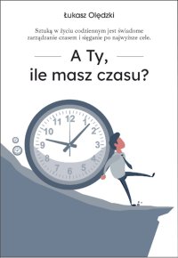 A Ty, ile masz czasu? - Łukasz Olędzki - ebook