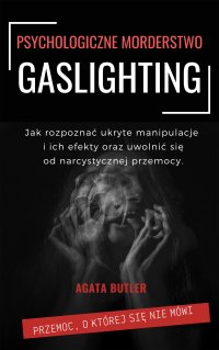 Gaslighting. Psychologiczne morderstwo - Agata Butler - ebook