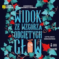 Widok ze wzgórza odciętych głów - Agnieszka Osikowicz-Chwaja - audiobook