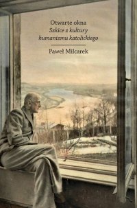 Otwarte okna. Szkice z kultury humanizmu katolickiego - Paweł Milcarek - ebook