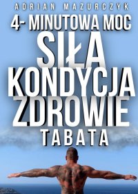 4-Minutowa Moc. Siła, Kondycja i Zdrowie z Treningiem Tabata - Adrian Mazurczyk - ebook