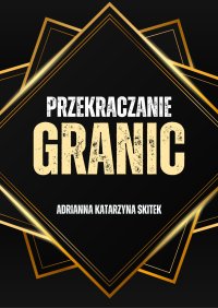 Przekraczanie Granic - Adrianna Katarzyna Kacińska-Skitek - ebook