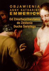 Od Zmartwychwstania do Zesłania Ducha Świętego - Anne Catherine Emmerich - ebook