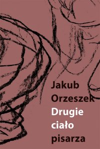 Drugie ciało pisarza. Eseje o Brunonie Schulzu - Jakub Orzeszek - ebook
