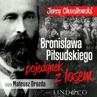 Bronisława Piłsudskiego pojedynek z losem - Jerzy Chociłowski - audiobook