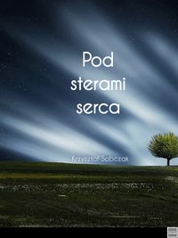 Pod sterami serca - Krzysztof Sobczak - ebook