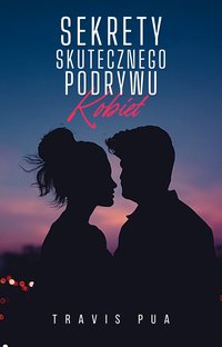 Sekrety Skutecznego Podrywu Kobiet - Travis PUA - ebook