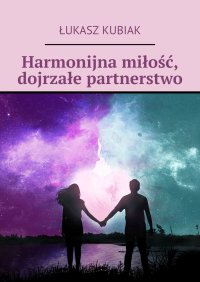 Harmonijna miłość, dojrzałe partnerstwo - Łukasz Kubiak - ebook