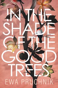 In the Shade of the Good Trees - Ewa Pruchnik - ebook